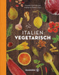 Italien Vegetarisch: 150+ authentische Rezepte von Parmigiana bis Minestrone – Vegetarische und vegane Gerichte für jede Jahreszeit, frisch, traditionell und unwiderstehlich von Claudio Del Principe
