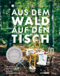 Aus dem Wald auf den Tisch, ausgezeichnet mit dem Deutschen Kochbuchpreis Südwest
