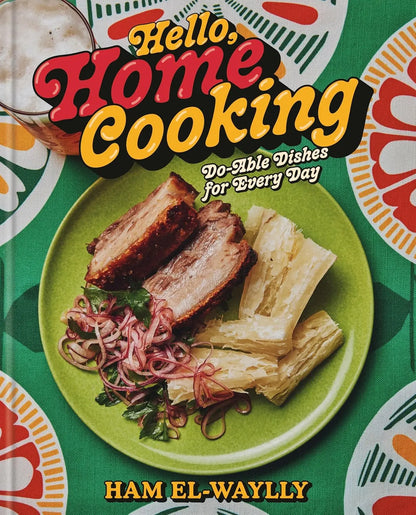 Hello, Home Cooking: Do-Able Dishes for Every Day: A Cookbook Clarkson Potter/ten Speed