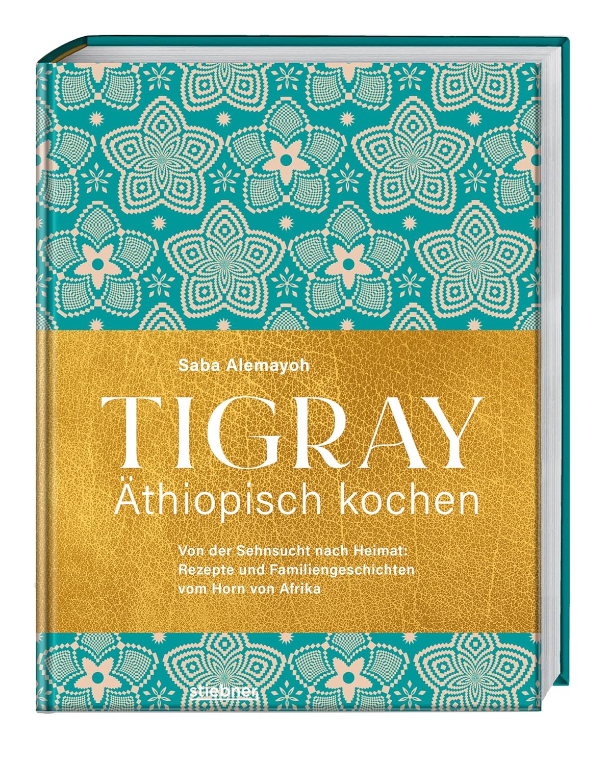 Tigray - Äthiopisch kochen,Von der Sehnsucht nach Heimat: Rezepte und Familiengeschichten vom Stiebner