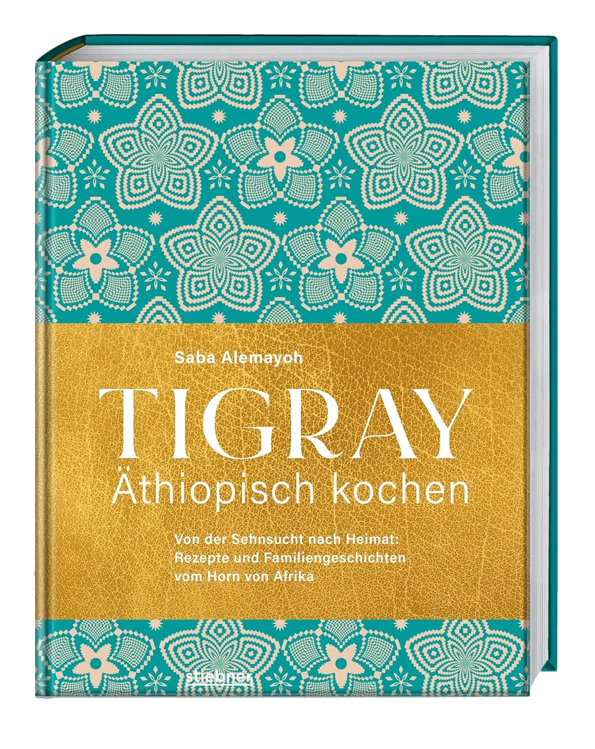 Tigray - Äthiopisch kochen,Von der Sehnsucht nach Heimat: Rezepte und Familiengeschichten vom Stiebner