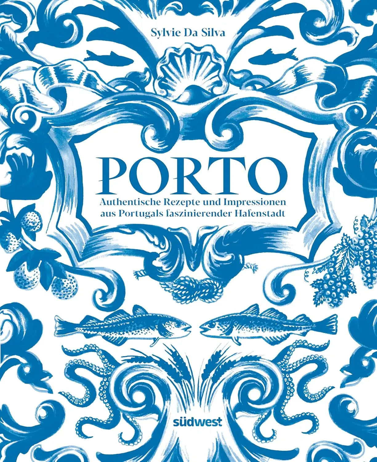 Porto - Das Kochbuch, Authentische Rezepte und Impressionen aus Portugals faszinierender Hafenstadt - ausgezeichnet mit dem International Travel BookAward 2025 Südwest