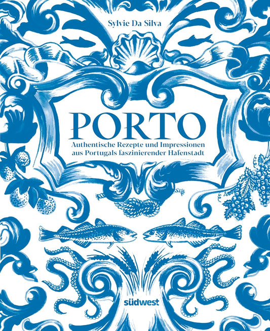 Porto - Das Kochbuch, Authentische Rezepte und Impressionen aus Portugals faszinierender Hafenstadt - ausgezeichnet mit dem International Travel BookAward 2025