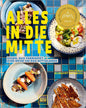Alles in die Mitte!: Essen, das verbindet – eine Reise um das Mittelmeer