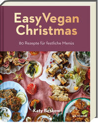 Easy Vegan Christmas - 80 Rezepte für festliche Menüs
