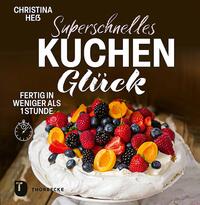 Superschnelles Kuchenglück  Kuchen und mehr ohne Aufwand