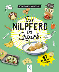 Das Nilpferd im Quark - Kreative Kinder-Küche