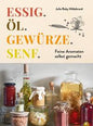 Essig. Öl. Gewürze. Senf.  Feine Aromaten selbst gemacht