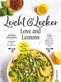 Leicht & Lecker mit Love & Lemons - 125 schnelle vegetarische Rezepte für gleich oder später