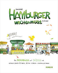 Unsere Hamburger Wochenmarkt-Küche  Ein Kochbuch mit Skizzen von Hamburger Wochenmärkten