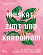 Muskat, Zimt und Kardamom: Eine kulinarische Reise entlang der alten Gewürzroute. Von Asien über den indischen Ozean bis zum mittleren Osten. Das große Kochbuch der Gewürze mit 80 Rezepten Riva