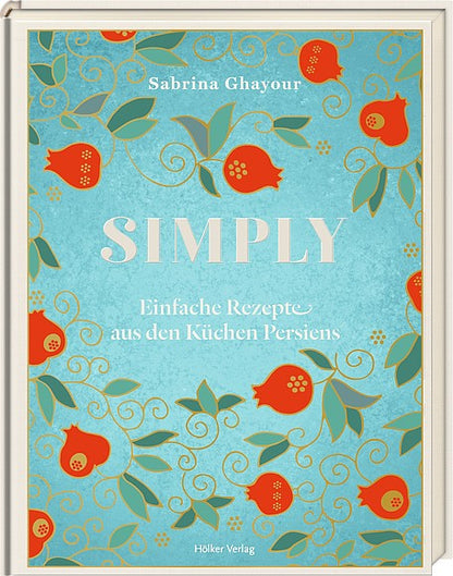 Simply - Einfache Rezepte aus den Küchen Persiens Hölker Verlag