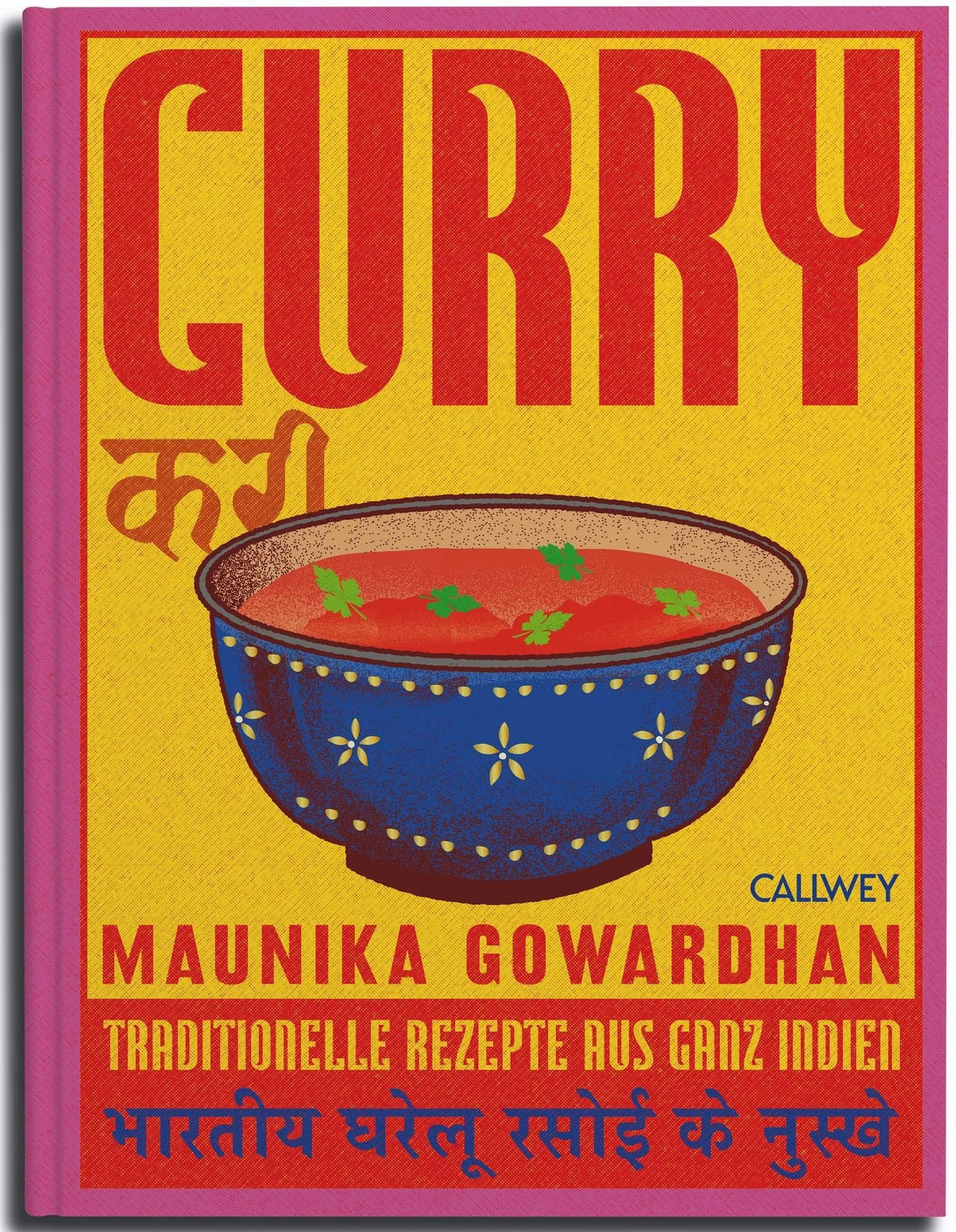 CURRY Indiens Geschmack zwischen Alltagsküche und Festessen — Traditionelle Rezepte aus ganz Indien