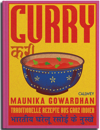CURRY Indiens Geschmack zwischen Alltagsküche und Festessen — Traditionelle Rezepte aus ganz Indien