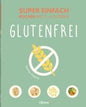 Super Einfach Glutenfrei