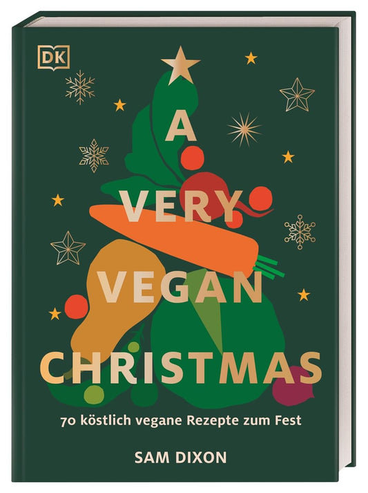 A Very Vegan Christmas: 70 köstlich vegane Rezepte zum Fest. Kleinigkeiten, Hauptgerichte und Desserts. Mit Tipps zur klugen Resteverwertung nach dem opulenten Fest