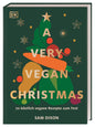 A Very Vegan Christmas: 70 köstlich vegane Rezepte zum Fest. Kleinigkeiten, Hauptgerichte und Desserts. Mit Tipps zur klugen Resteverwertung nach dem opulenten Fest