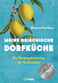 Meine griechische Dorfküche - Die Rezeptgeheimnisse der Großmütter