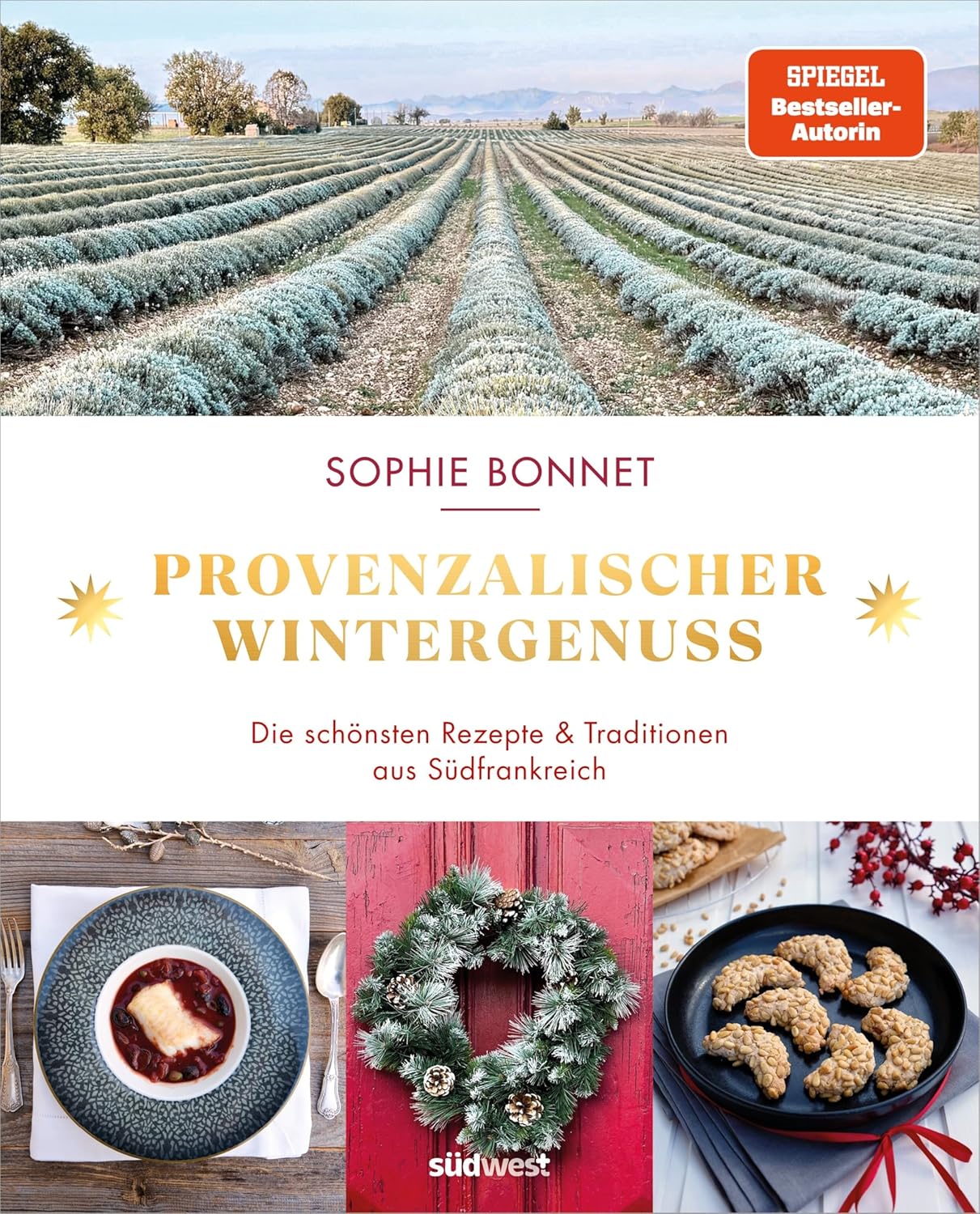 Provenzalischer Wintergenuss - Die schönsten Rezepte und Traditionen aus Südfrankreich - Das neue Kochbuch der Bestseller-Autorin Sophie Bonnet