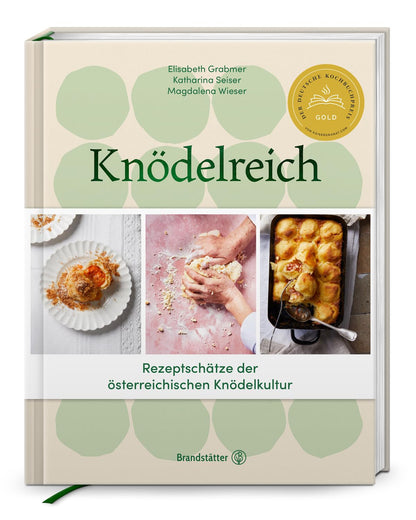 Knödelreich: Rezepte. Tradition. Handwerk: Rezeptschätze der österreichischen Knödelkultur