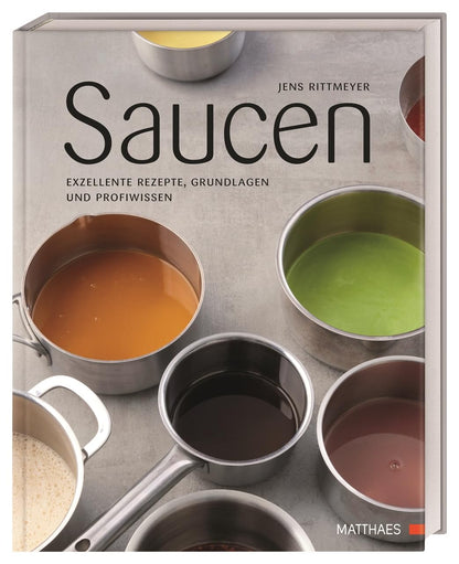 Saucen, Exzellente Rezepte, Grundlagen und Profiwissen. Über 100 Rezepte mit Gelinggarantie und Profi-Know-How von "Saucengott" Jens Rittmeyer