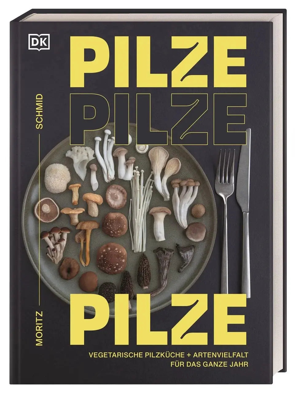 Pilze, Pilze, Pilze - Vegetarische Pilzküche & Artenvielfalt für das ganze Jahr. Neue kreative Pilz-Küche mit Pilzfluencer Moritz Schmid