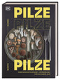 Pilze, Pilze, Pilze - Vegetarische Pilzküche & Artenvielfalt für das ganze Jahr. Neue kreative Pilz-Küche mit Pilzfluencer Moritz Schmid