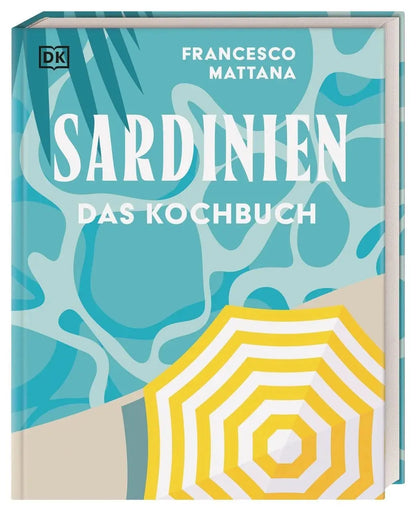 Sardinien - Das Kochbuch. Rezepte zum Schwelgen von der Insel. Über 90 Spezialitäten der sardischen Küche