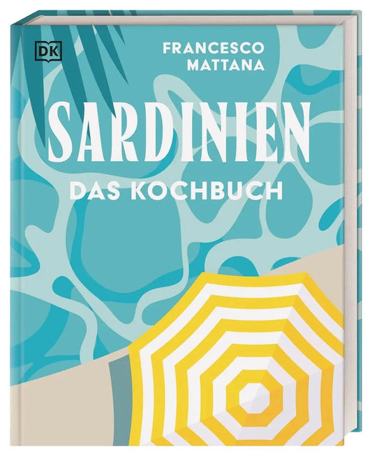 Sardinien - Das Kochbuch. Rezepte zum Schwelgen von der Insel. Über 90 Spezialitäten der sardischen Küche