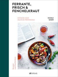 Ferrante, Frisch & Fenchelkraut -  Ich koche mich durch die Weltliteratur. Rezepte und Geschichten