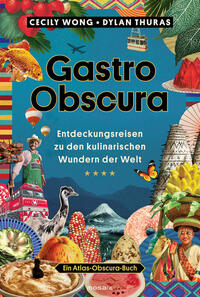 Gastro Obscura  Entdeckungsreisen zu den kulinarischen Wundern der Welt