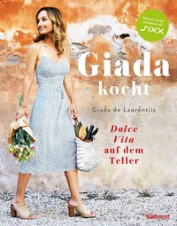 Giada kocht - Dolce Vita auf dem Teller - Leichte und gesunde Varianten italienischer Lieblings-Rezepte vom Star aus "Happy Italian Food"