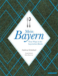 Mein Bayern  Neue Wege in der bayerischen Küche