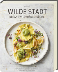 Wilde Stadt - Urbane Wildkräuterküche