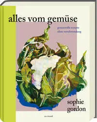 Alles vom Gemüse - Genussvolle Rezepte ohne Verschwendung ars vivendi