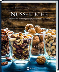 Nuss-Küche : Gesunde und reichhaltige Rezepte für Herzhaftes und Süßes