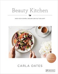 Beauty Kitchen - Koch Dich schön, gesund und gut gelaunt