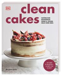 Clean Cakes - Natürlicher Backgenuss ohne Ei, Zucker, Milch oder Mehl