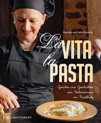 La Vita, la Pasta - Gerichte und Geschichten von Italienerinnen am Nudelholz