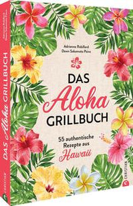 Das Aloha-Grillbuch -  55 authentische Rezepte aus Hawaii