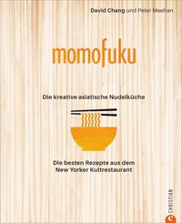 Momofuku: Die kreative asiatische Nudelküche - Die besten Rezepte aus dem New Yorker Kultrestaurant