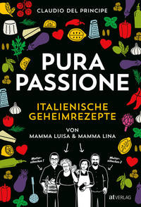 PURA PASSIONE Kochen mit amore. Über 100 italienische Geheimrezepte von Mamma Luisa und Mamma Lina und die Erfolgsgeschichte ihrer Söhne