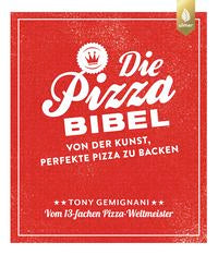 Die Pizza-Bibel - Von der Kunst, perfekte Pizza zu backen.