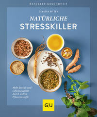 Natürliche Stresskiller - Mehr Energie und Lebensqualität durch aktive Pflanzenstoffe