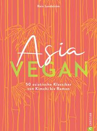 Asia vegan - 50 asiatische Klassiker von Kimchi bis Ramen