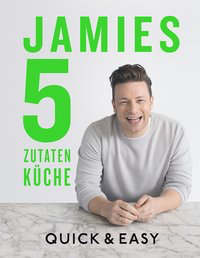 Jamies 5-Zutaten-Küche - Quick & Easy