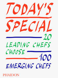Today's Special - 20 Leading Chefs Choose 100 Emerging Chefs