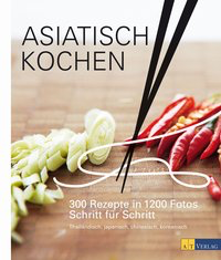 Asiatisch Kochen 300 Rezepte in 1200 Fotos Schritt für Schritt