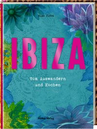 Ibiza - Vom Auswandern und Kochen