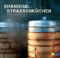 Shanghai Strassenküchen - Menschen, ihre Geschichten und Rezepte
